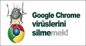 Google Chrome virüsleri nasıl silinir?